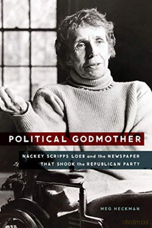 Political Godmother: Nackey Scripps Loeb and the Newspaper That Shook the Republican Party - Meg Heckman [KSIĄŻKA]