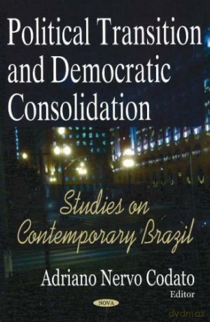 Political Transition and Democratic Consolidation: Studies on Contemporary Brazil - Adriano Nervo Codato [KSIĄŻKA]