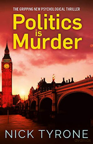 Politics is Murder: a darkly comic political thriller full of unexpected twists and an unforgettable heroine - Nick Tyrone [KSIĄŻKA]