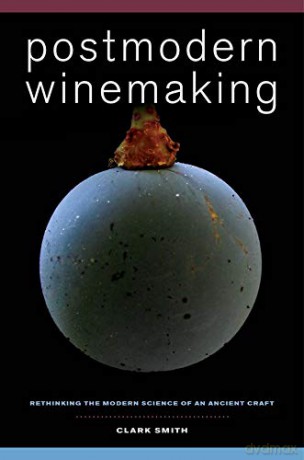 Postmodern Winemaking: Rethinking the Modern Science of an Ancient Craft [KSIĄŻKA]