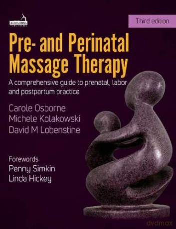 Pre- and Perinatal Massage Therapy: A comprehensive guide to prenatal, labor and post-partum practice - Carole Osborne [KSIĄŻKA]