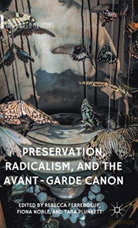 Preservation, Radicalism, and the Avant-Garde Canon (Avant-Gardes in Performance) - R. Ferreboeuf [KSIĄŻKA]