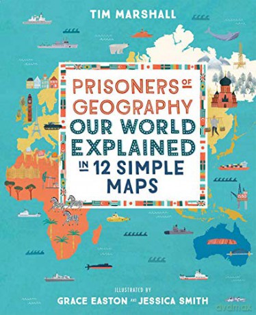 Prisoners of Geography: Our World Explained in 12 Simple Maps - Illustrated Edition [KSIĄŻKA]