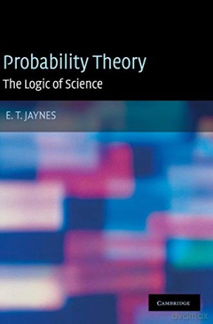 Probability Theory: The Logic of Science - E. T. Jaynes [KSIĄŻKA]