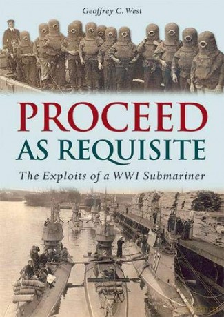 Proceed As Requisite: The Exploits of a WWI Submariner - Geoffrey C. West [KSIĄŻKA]