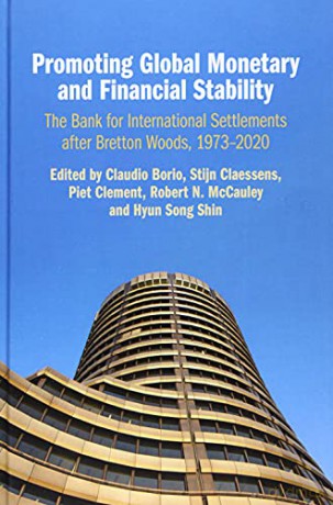 Promoting Global Monetary and Financial Stability: The Bank for International Settlements after Bretton Woods, 1973-2020 (Studies in Macroeconomic History) - Claudio Borio [KSIĄŻKA]