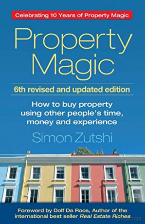 Property Magic: How to Buy Property Using Other People's Time, Money and Experience - Simon Zutshi [KSIĄŻKA]