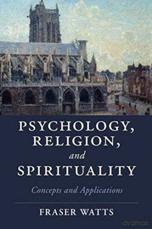 Psychology, Religion, and Spirituality: Concepts and Applications (Cambridge Studies in Religion, Philosophy, and Society) - Fraser Watts [KSIĄŻKA]