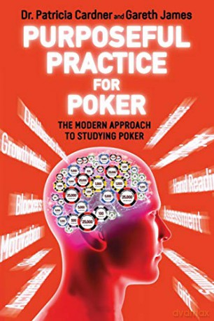 Purposeful Practice for Poker: The Modern Approach for Improving at Poker: The Modern Approach to Studying Poker - Gareth James [KSIĄŻKA]