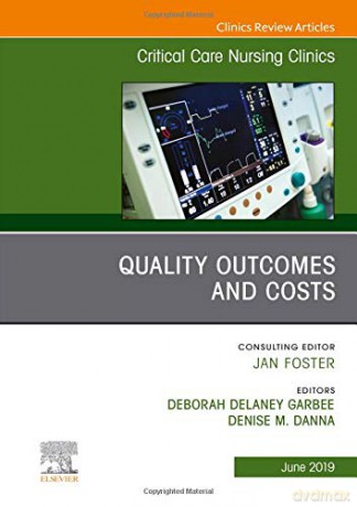 Quality Outcomes and Costs, An Issue of Critical Care Nursing Clinics of North America (Volume 31-2) (The Clinics: Nursing, Volume 31-2) - Deborah Garbee [KSIĄŻKA]