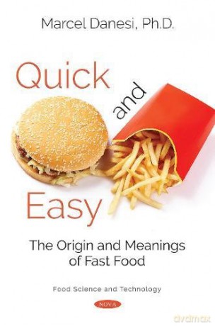 Quick and Easy: The Origin and Meanings of Fast Food (Food Science and Technology) - Marcel Danesi [KSIĄŻKA]
