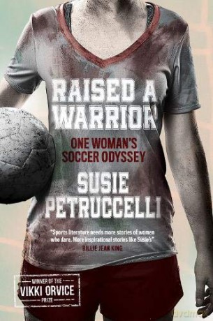 Raised A Warrior: One Woman's Soccer Odyssey - Susie Petruccelli [KSIĄŻKA]