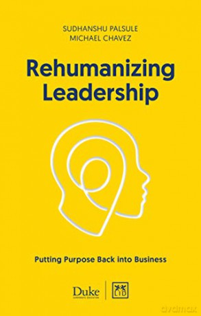 Rehumanizing Leadership: Putting purpose and meaning back into business [KSIĄŻKA]
