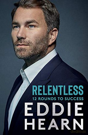 Relentless: 12 Rounds to Success: The Number One Sunday Times business bestseller - Eddie Hearn [KSIĄŻKA]