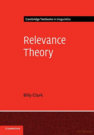 Relevance Theory (Cambridge Textbooks in Linguistics) - Billy Clark [KSIĄŻKA]