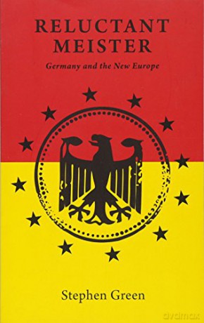 Reluctant Meister: Germany and the New Europe: How Germany's Past is Shaping Its European Future [KSIĄŻKA]