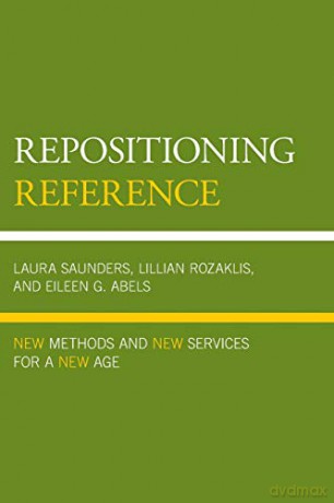 Repositioning Reference: New Methods and New Services for a New Age - Laura Saunders [KSIĄŻKA]