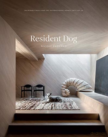 Resident Dog (Volume 2): Incredible Dogs and the International Homes They Live In [KSIĄŻKA]
