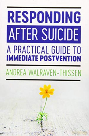 Responding After Suicide: A Practical Guide to Immediate Postvention [KSIĄŻKA]