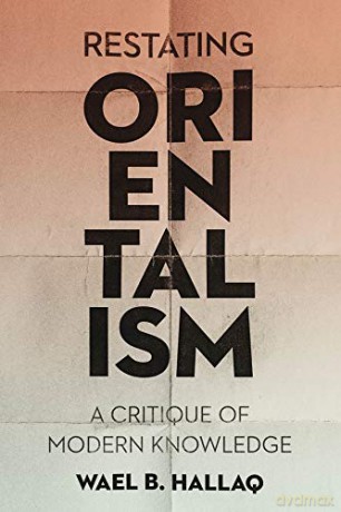Restating Orientalism: A Critique of Modern Knowledge - Wael Hallaq [KSIĄŻKA]