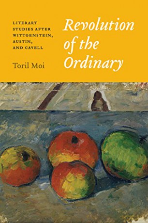 Revolution of the Ordinary: Literary Studies after Wittgenstein, Austin, and Cavell - Toril Moi [KSIĄŻKA]