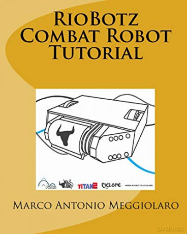 RioBotz Combat Robot Tutorial - Marco Antonio Meggiolaro [KSIĄŻKA]