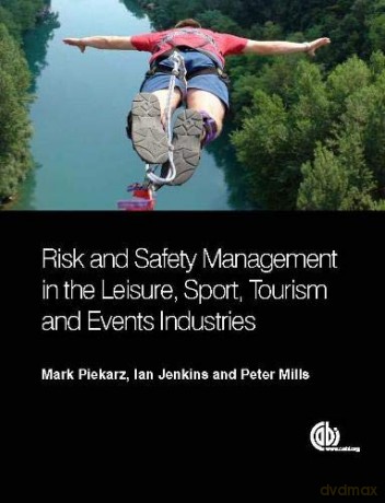 Risk and Safety Management in the Leisure, Events, Tourism and Sports Industries - Mark Piekarz [KSIĄŻKA]