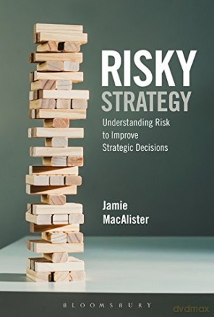 Risky Strategy: Understanding Risk to Improve Strategic Decisions [KSIĄŻKA]