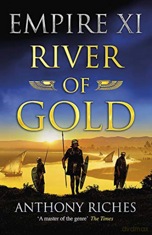 River of Gold: Empire XI (Empire series) - Anthony Riches [KSIĄŻKA]
