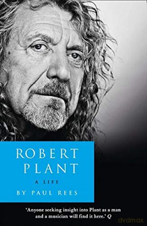 Robert Plant: A Life: The Biography - Paul Rees [KSIĄŻKA]