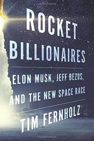 Rocket Billionaires: Elon Musk, Jeff Bezos, and the New Space Race [KSIĄŻKA]
