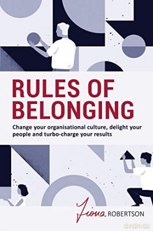 Rules of Belonging: Change your organisational culture, delight your people and turbo-charge your results - Fiona Robertson [KSIĄŻKA]
