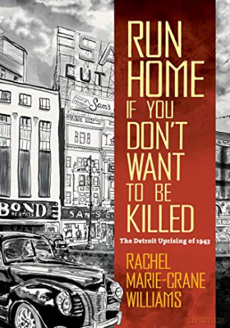 Run Home If You Don't Want to Be Killed: The Detroit Uprising of 1943 (Documentary Arts and Culture, Published in association with the Center for Documentary Studies at Duke University) [KSIĄŻKA]