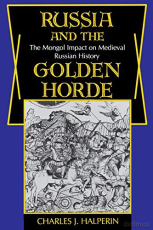 Russia and the Golden Horde: The Mongol Impact on Medieval Russian History - Charles Halperin [KSIĄŻKA]