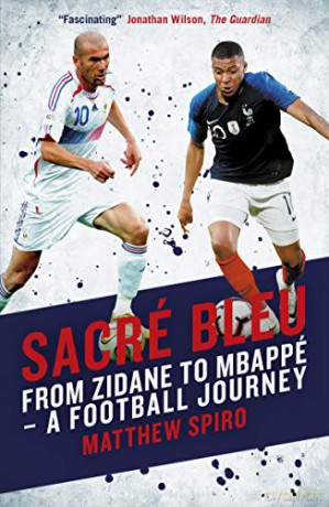 Sacré Bleu: From Zidane to Mbappé A football journey: From Zidane to Mbappe - A football journey [KSIĄŻKA]