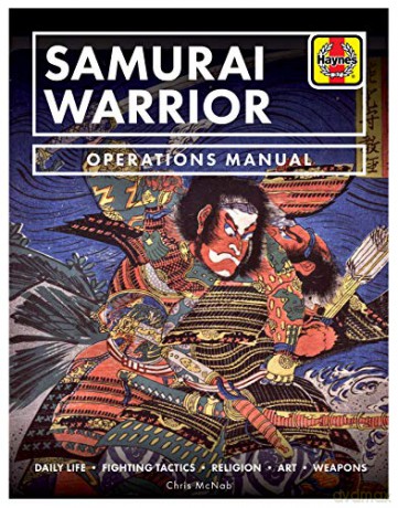 Samurai Warrior Manual (Haynes Manuals): Daily Life - Fighting Tactics - Religion - Art - Weapons [KSIĄŻKA]
