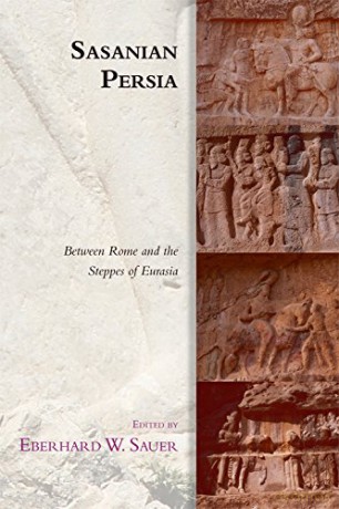 Sasanian Persia: Between Rome and the Steppes of Eurasia (Edinburgh Studies in Ancient Persia) [KSIĄŻKA]
