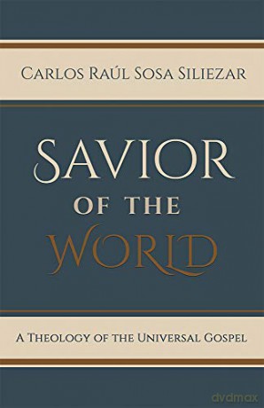 Savior of the World: A Theology of the Universal Gospel [KSIĄŻKA]