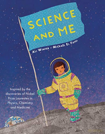 Science and Me: Inspired by the Discoveries of Nobel Prize Laureates in Physics, Chemistry and Medicine [KSIĄŻKA]