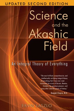 Science and the Akashic Field: An Integral Theory of Everything [KSIĄŻKA]