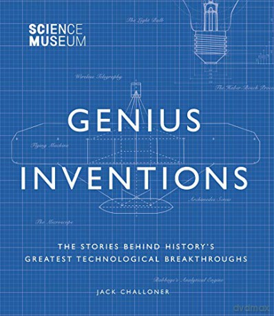 Science Museum - Genius Inventions: The Stories Behind History's Greatest Technological Breakthroughs (Great Thinkers) - Jack Challoner [KSIĄŻKA]