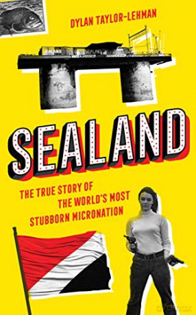 Sealand: The True Story of the World's Most Stubborn Micronation - Dylan Taylor-Lehman [KSIĄŻKA]