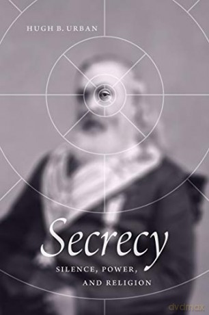 Secrecy: Silence, Power, and Religion - Hugh B. Urban [KSIĄŻKA]