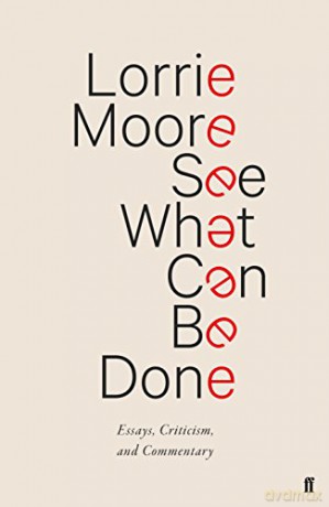 See What Can Be Done: Essays, Criticism, and Commentary - Lorrie Moore [KSIĄŻKA]