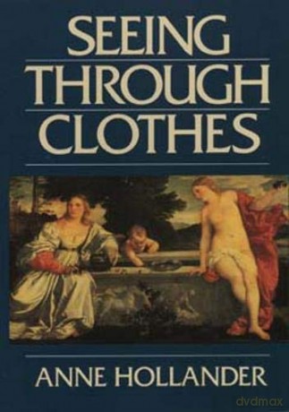 Seeing Through Clothes - Anne Hollander [KSIĄŻKA]