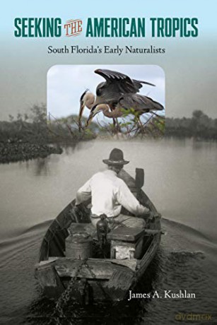 Seeking the American Tropics: South Florida's Early Naturalists [KSIĄŻKA]