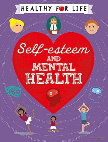 Self-esteem and Mental Health (Healthy for Life) - Anna Claybourne [KSIĄŻKA]