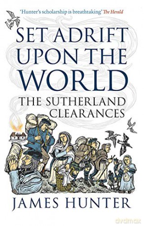Set Adrift Upon the World: The Sutherland Clearances - James Hunter [KSIĄŻKA]