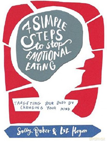 Seven Simple Steps to Stop Emotional Eating: Targeting Your Body by Changing Your Mind - Sally Baker [KSIĄŻKA]