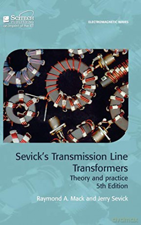 Sevick's Transmission Line Transformers: Theory and practice (Electromagnetic Waves) - Raymond A. Mack [KSIĄŻKA]